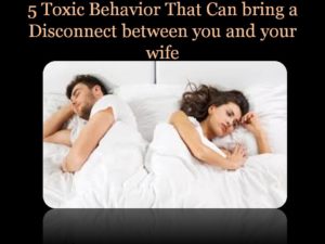 Love, disconnect in marriage, Toxic behaviors