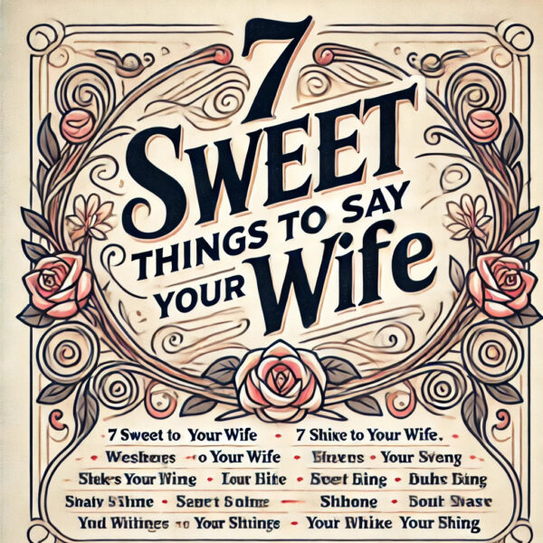 Sweet Things to say to your wife
