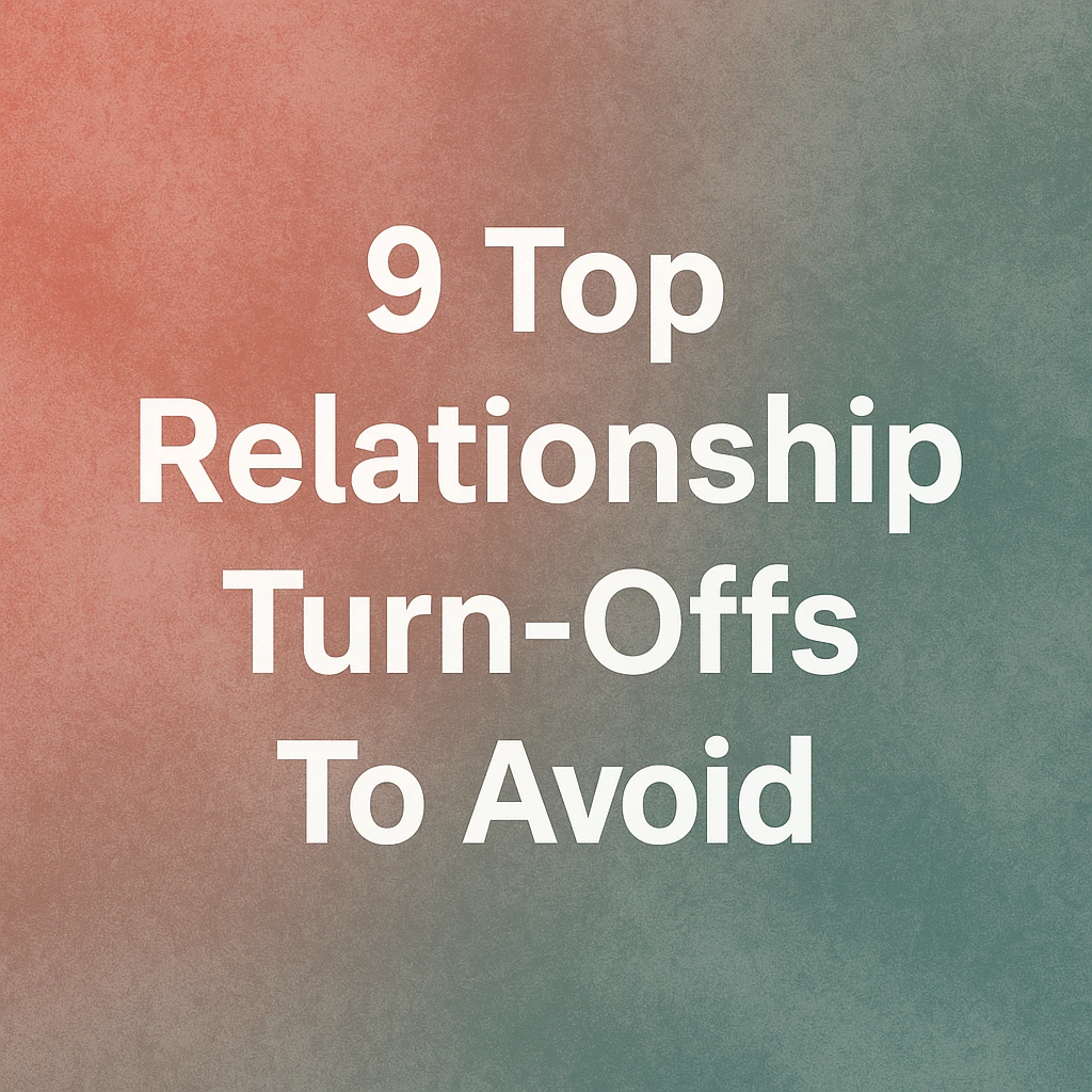 Relationship Turn-Offs you must be aware of.