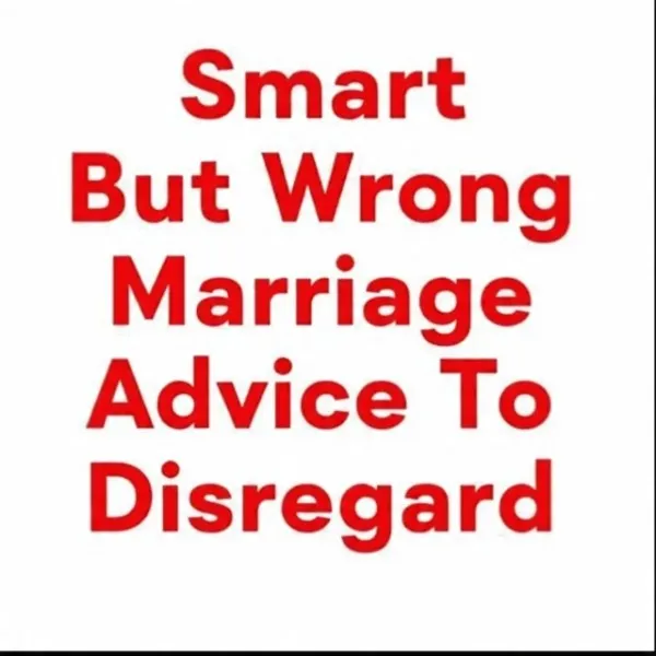 Smart but wrong marriage advice to run away from 