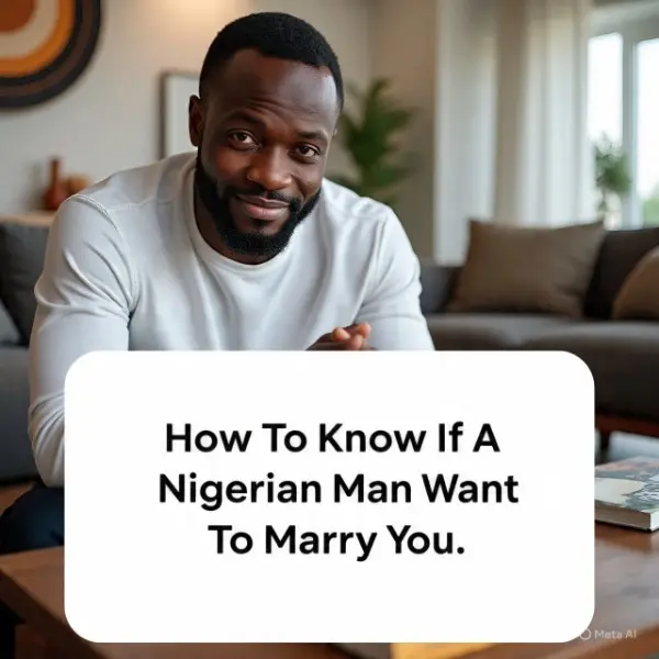 How to know if a Nigerian man wants to marry you
