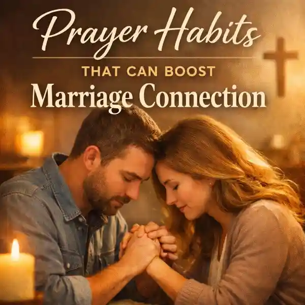Prayer Habits That Boost Marriage connection