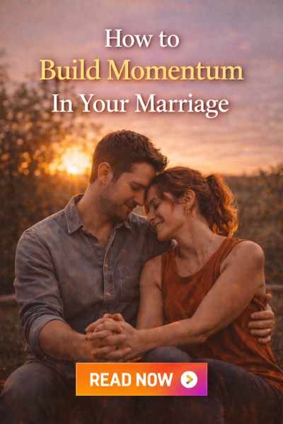 How to build momentum in your marriage 