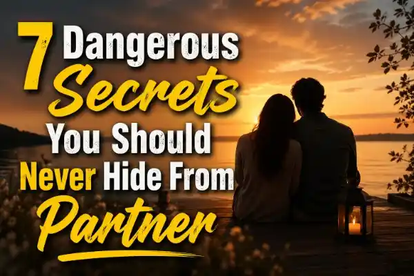 Dangerous secrets you should never hide from partner 