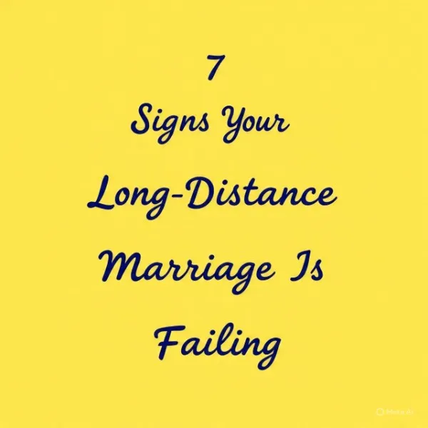 Signs of a failing long-distance marriage
