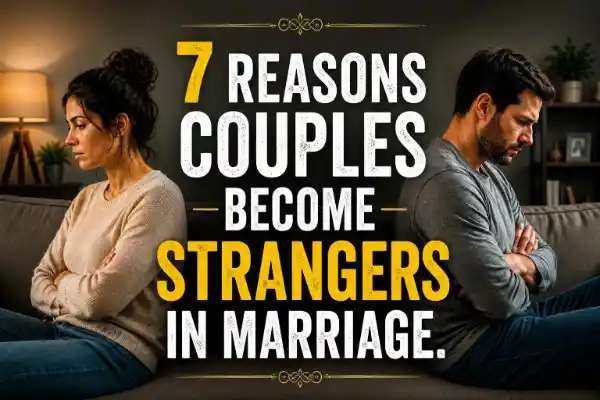 Why Couples Become strangers in marriage